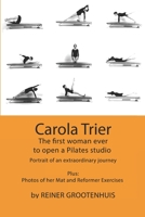 Carola Trier: The first woman ever to open a Pilates studio - Portrait of an extraordinary journey - Plus: Photos of her Mat and Reformer Exercises B087SD7MKD Book Cover