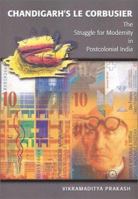 Chandigarh's Le Corbusier: The Struggle for Modernity in Postcolonial India (Studies in Modernity and National Identity) 8185822999 Book Cover