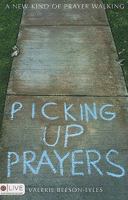 Picking Up Prayers: A New Kind of Prayer Walking 1606965018 Book Cover