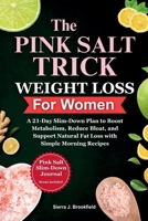 The Pink Salt Trick Weight Loss for Women: A 21-Day Slim-Down Plan to Boost Metabolism, Reduce Bloat, and Support Natural Fat Loss with Simple Morning Recipes B0FD33FBVL Book Cover