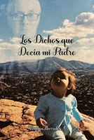 Los Dichos que Decía mi Padre: Things My Dad Would Say (Spanish Edition) 1662497199 Book Cover