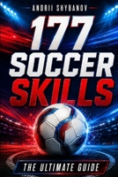 177 Soccer Skills: The Ultimate Guide (Association Football) B0CQDVM7LB Book Cover
