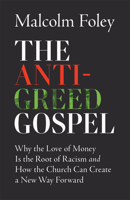 Anti-Greed Gospel: Why the Love of Money Is the Root of Racism and How the Church Can Create a New Way Forward 1587436523 Book Cover