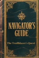 Navigator's Guide: The Trailblazer's Quest B0DTMC1PB8 Book Cover