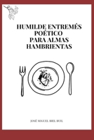 Humilde entremés poético para almas hambrientas. (Spanish Edition) B0GK7GBZBV Book Cover