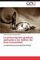 La Prescripcion Gradual, Aplicada a Los Delitos de Lesa Humanidad 3659015091 Book Cover