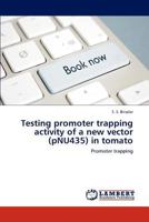 Testing promoter trapping activity of a new vector (pNU435) in tomato: Promoter trapping 3848429845 Book Cover