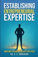 Establishing Entrepreneurial Expertise: Writing a Book in 30 Days or Less B0DWLPTPWT Book Cover