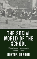 The social world of the school: Education and community in interwar London 1526150751 Book Cover