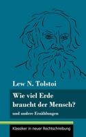 Wie viel Erde braucht der Mensch?: und andere Erz�hlungen (Band 132, Klassiker in neuer Rechtschreibung) 384784945X Book Cover