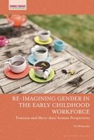 Re-Imagining Gender in the Early Childhood Workforce : Feminist and More-Than-human Perspectives 1350534587 Book Cover