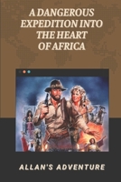 A Dangerous Expedition Into The Heart Of Africa: Allan's Adventure: Travel Of Allan Hero Of Haggard null Book Cover