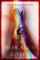A Field of Beheaded Roses B0C8QFQ7LH Book Cover