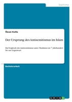 Der Ursprung des Antisemitismus im Islam: Ein Vergleich des Antisemitismus unter Muslimen im 7. Jahrhundert bis zur Gegenwart 334633645X Book Cover