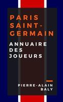 Paris Saint-Germain: Annuaire Des Joueurs: Tout l'Effectif Du Psg Depuis Sa Création En Juillet 1970 1729489222 Book Cover