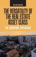 The Versatility of the Real Estate Asset Class - the Singapore Experience 154376360X Book Cover