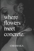 where flowers meet concrete. B0CLRFMM5B Book Cover