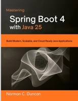 Mastering Spring Boot 4 with Java 25: Build Modern, Scalable, and Cloud-Ready Java Applications (intellectual Creators series) B0G5K3QQV6 Book Cover
