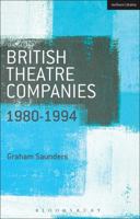 British Theatre Companies: 1980-1994: Joint Stock, Gay Sweatshop, Complicite, Forced Entertainment, Women's Theatre Group, Talawa 1408175487 Book Cover