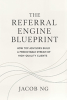 The Referral Engine Blueprint: How Top Advisors Build a Predictable Stream of High-Quality Clients B0G6VT42TJ Book Cover