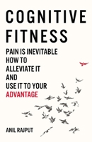 Cognitive Fitness: Pain Is Inevitable. How to Alleviate It and Use It to Your Advantage. 0648565882 Book Cover