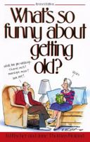 What's So Funny About Getting Old 1481407228 Book Cover