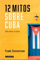 12 mitos sobre Cuba: Del dato al relato (Spanish Edition) B0GSSLXLTR Book Cover