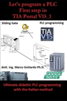 Automatic sliding gate: Vol.1 (Let’s program a PLC First step in  TIA Portal V15_1) 1688793186 Book Cover