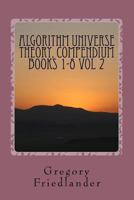 Algorithm Universe Theory, Compendium Books 1-8 Vol 2: A Comprehensive Overview of the Origin of Space and Quantum Phenomena 1724961640 Book Cover