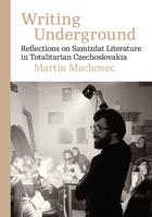 Writing Underground: Reflections on Samizdat Literature in Totalitarian Czechoslovakia 8024641259 Book Cover