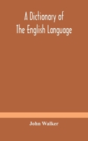 A Dictionary Of The English Language: Answering At Once The Purposes Of Rhyming, Spelling, And Pronouncing. On A Plan Not Hitherto Attempted ... To ... Of The Work ... And For The Purposes Of... 1172808414 Book Cover