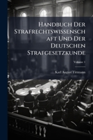 Handbuch Der Strafrechtswissenschaft Und Der Deutschen Strafgesetzkunde, Volume 1 1248523857 Book Cover