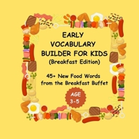 Early Vocabulary Builder for Kids: Breakfast Edition: 45+ New food words from the Breakfast Buffet | Large print ideal as a Gift for kids birthdays, vacation | 50 Pages | 8.5 x 8.5 in B0G6VZ4S35 Book Cover