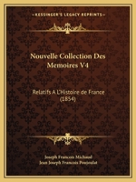Nouvelle Collection Des Memoires V4: Relatifs A L'Histoire de France (1854) 1160214565 Book Cover
