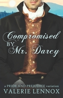 Compromised by Mr. Darcy: a Pride and Prejudice variation B08C48ZWRZ Book Cover
