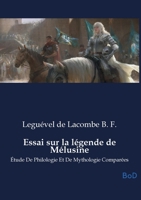 Essai sur la légende de Mélusine: Étude De Philologie Et De Mythologie Comparées B0GNCYW1WW Book Cover