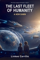 THE LAST FLEET OF HUMANITY: A NEW DAWN (The Final Voyage of Humanity) B0GHG4WPQG Book Cover