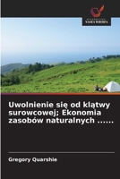 Uwolnienie sie od klatwy surowcowej; Ekonomia zasobów naturalnych ...... (Polish Edition) 620929264X Book Cover