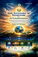 ZHA – Sustainable AI Framework for AI Transformations: Designing and Transforming the Human-Centric AI Organization to Civilization B0GTB65PH3 Book Cover