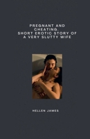 Pregnant and Cheating. Short Erotic Story of a Very Slutty Wife B0F94G8ZRH Book Cover