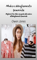 Moda e abbigliamento femminile: Migliora il tuo stile - Una guida per la moda e l`abbigliamento femminile (Come...) 8835463971 Book Cover