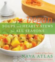 Vegan Soups and Hearty Stews for All Seasons 076793072X Book Cover