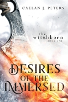 Desires of the Immersed: The Witchborn Book One 1736663909 Book Cover