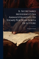 Il Secretario Moderno O Sia Ammaestramenti, Ed Esempj Per Ogni Sorta Di Lettere: Tratti Da'piu Illustri Scrittori Italiani Moderni, Gia Proposte Ad U 127253992X Book Cover