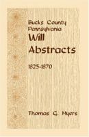 Bucks County, Pennsylvania, Will Abstracts, 1825-1870 1585495743 Book Cover