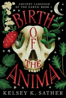 Birth of the Anima : Ancient Language of the Earth: Book One 1735520527 Book Cover