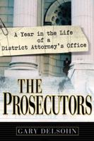The Prosecutors: A Year in the Life of a District Attorney's Office 0525947124 Book Cover