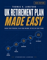 UK Retirement Plan Made Easy: Know Your Pension, Plan Your Income, Retire on Your Terms B0H1415JXR Book Cover