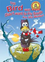 The Bird Who Didn't Want to Fly South for the Winter!: 1889945269 Book Cover