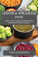 Gröna Smaker 2023: En Plant-Based Kokbok för Hälsosam Matlagning 1783819022 Book Cover